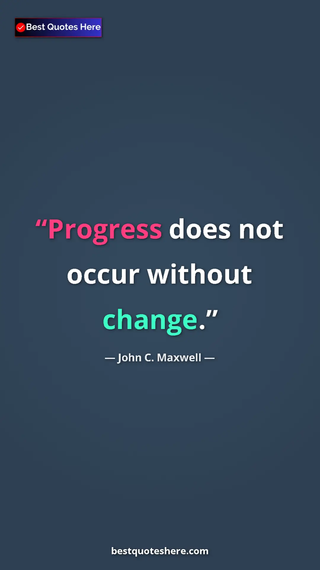 Pinterest quote poster by John C. Maxwell: "Progress does not occur without change."