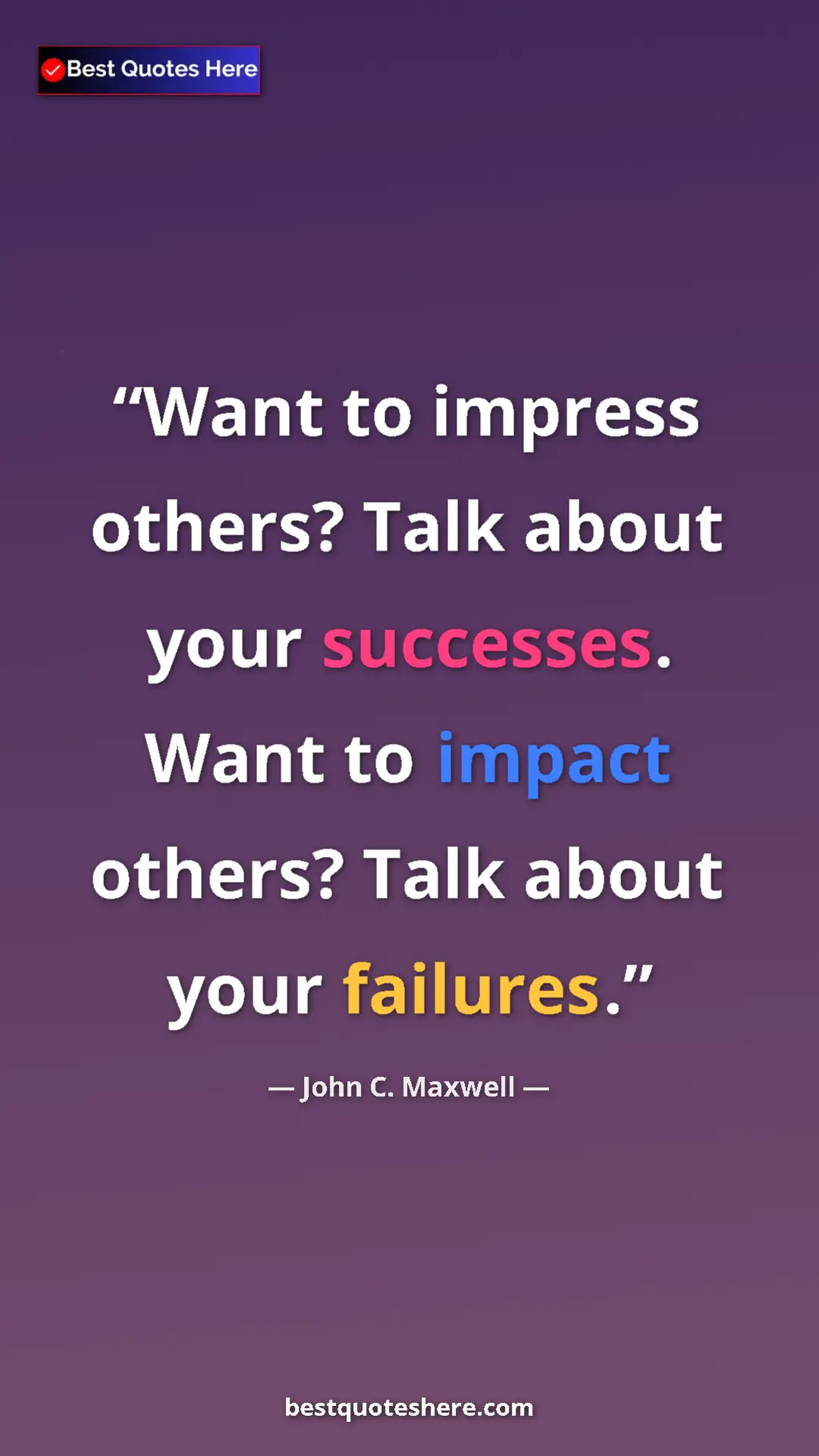 Pinterest quote poster by John C. Maxwell: "Want to impress others? Talk about your successes. Want to..."
