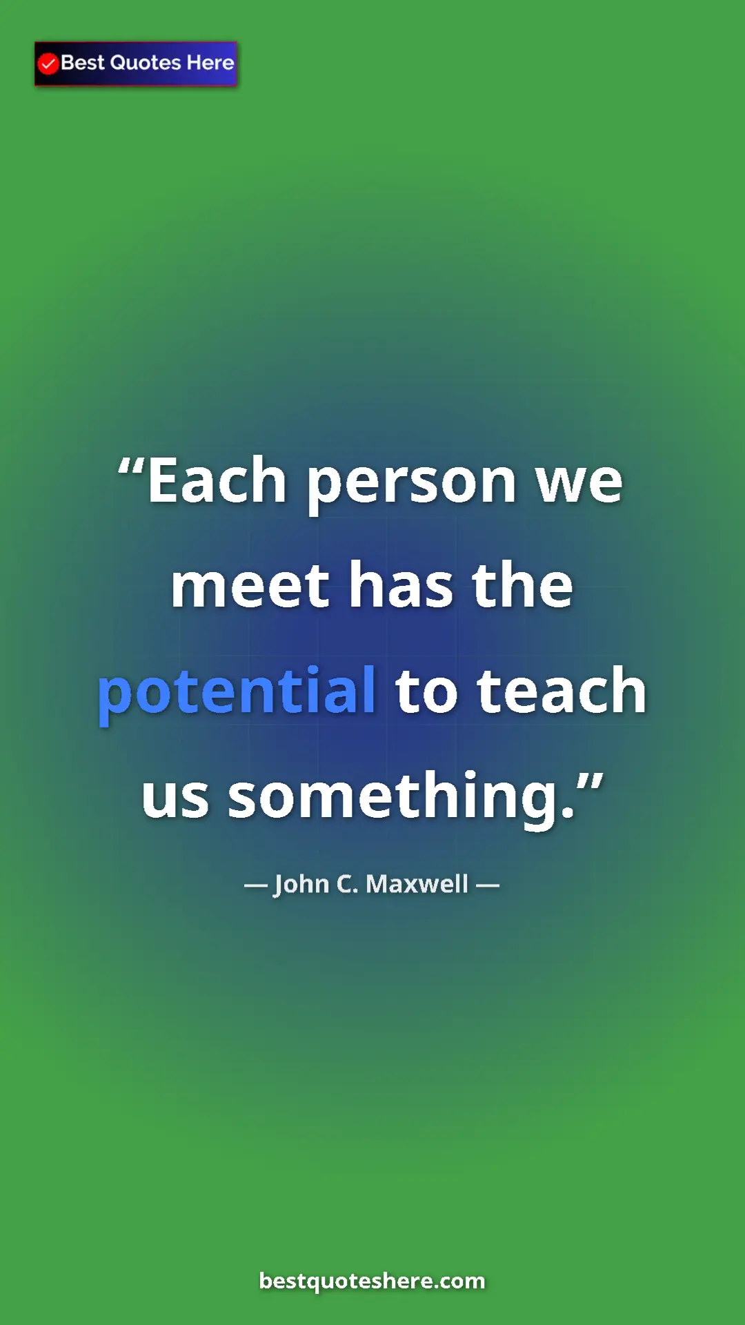 Pinterest quote poster by John C. Maxwell: "Each person we meet has the potential to teach us something."