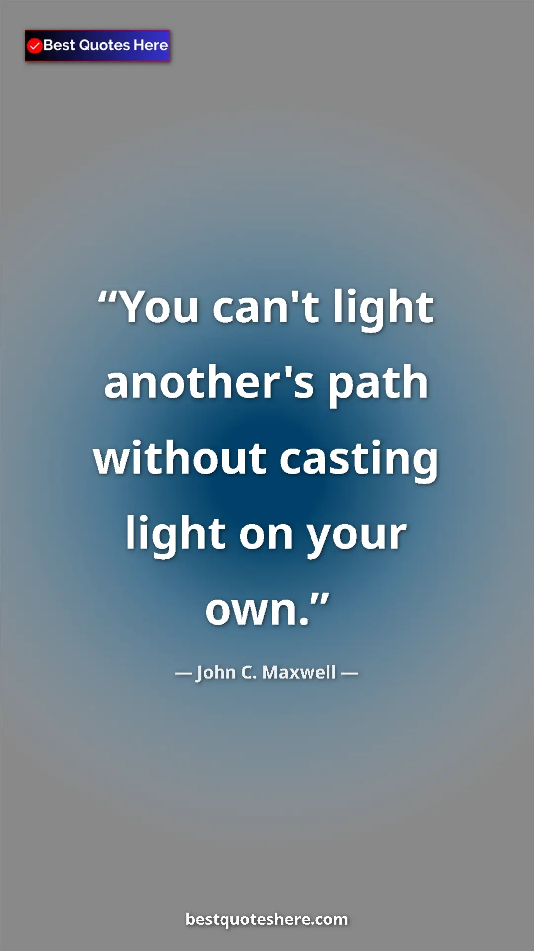 Pinterest quote poster by John C. Maxwell: "You can't light another's path without casting light on..."