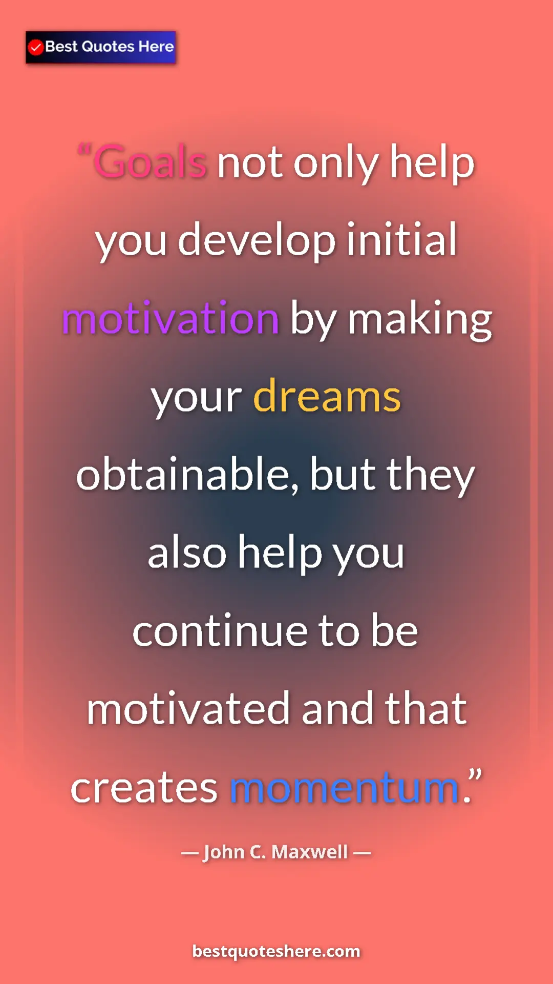 Pinterest quote poster by John C. Maxwell: "Goals not only help you develop initial motivation by..."
