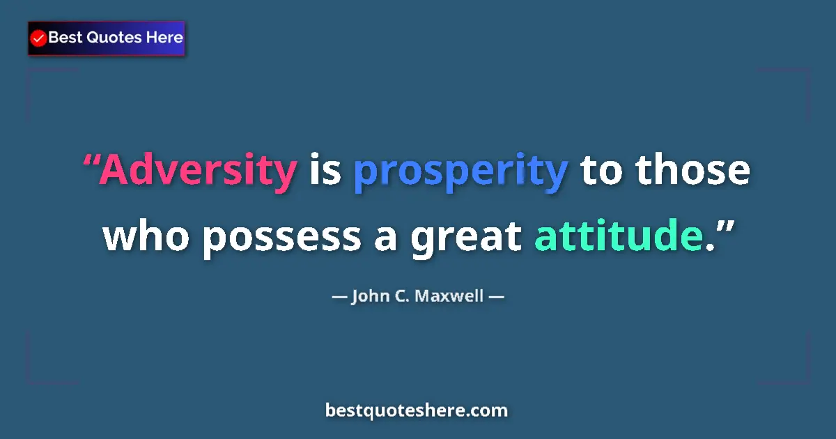 Quote by John C. Maxwell: Adversity is prosperity to those who possess a great attitude....