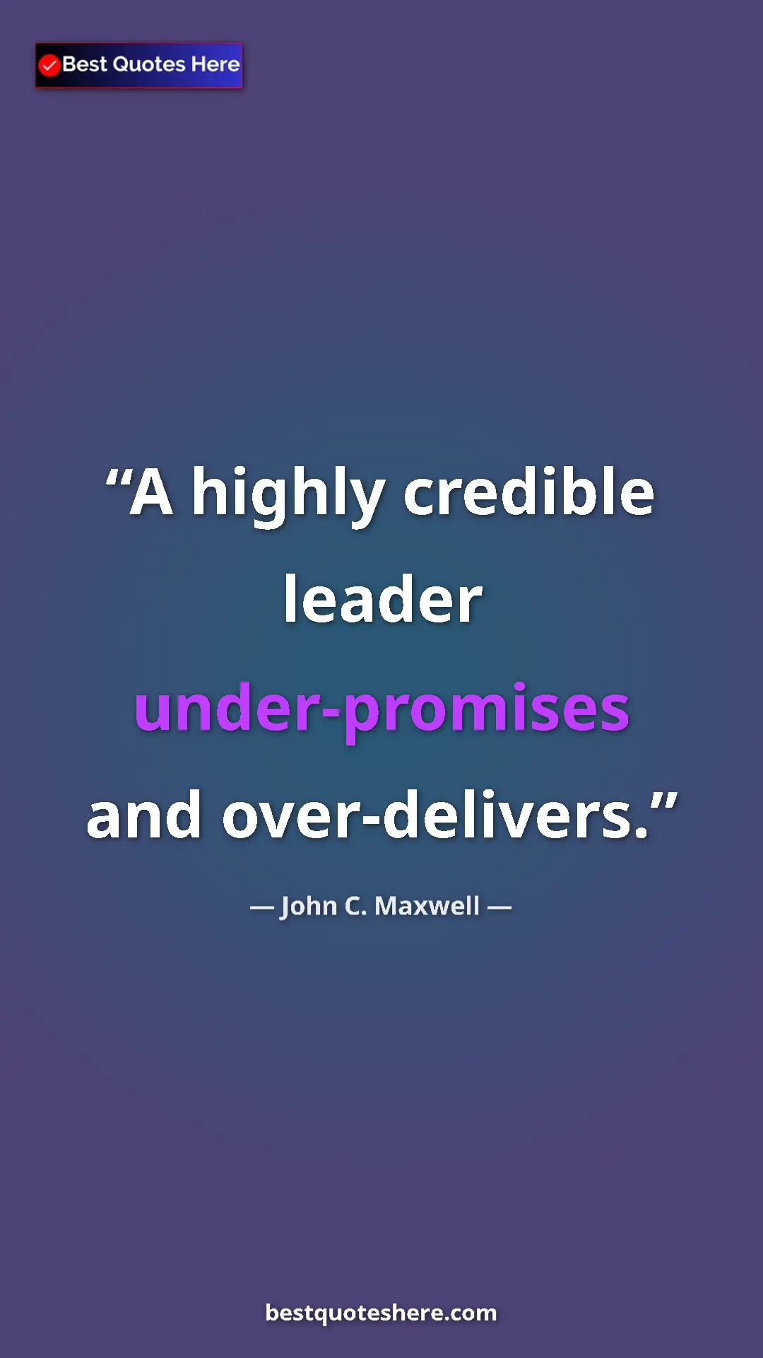 Pinterest quote poster by John C. Maxwell: "A highly credible leader under-promises and over-delivers."