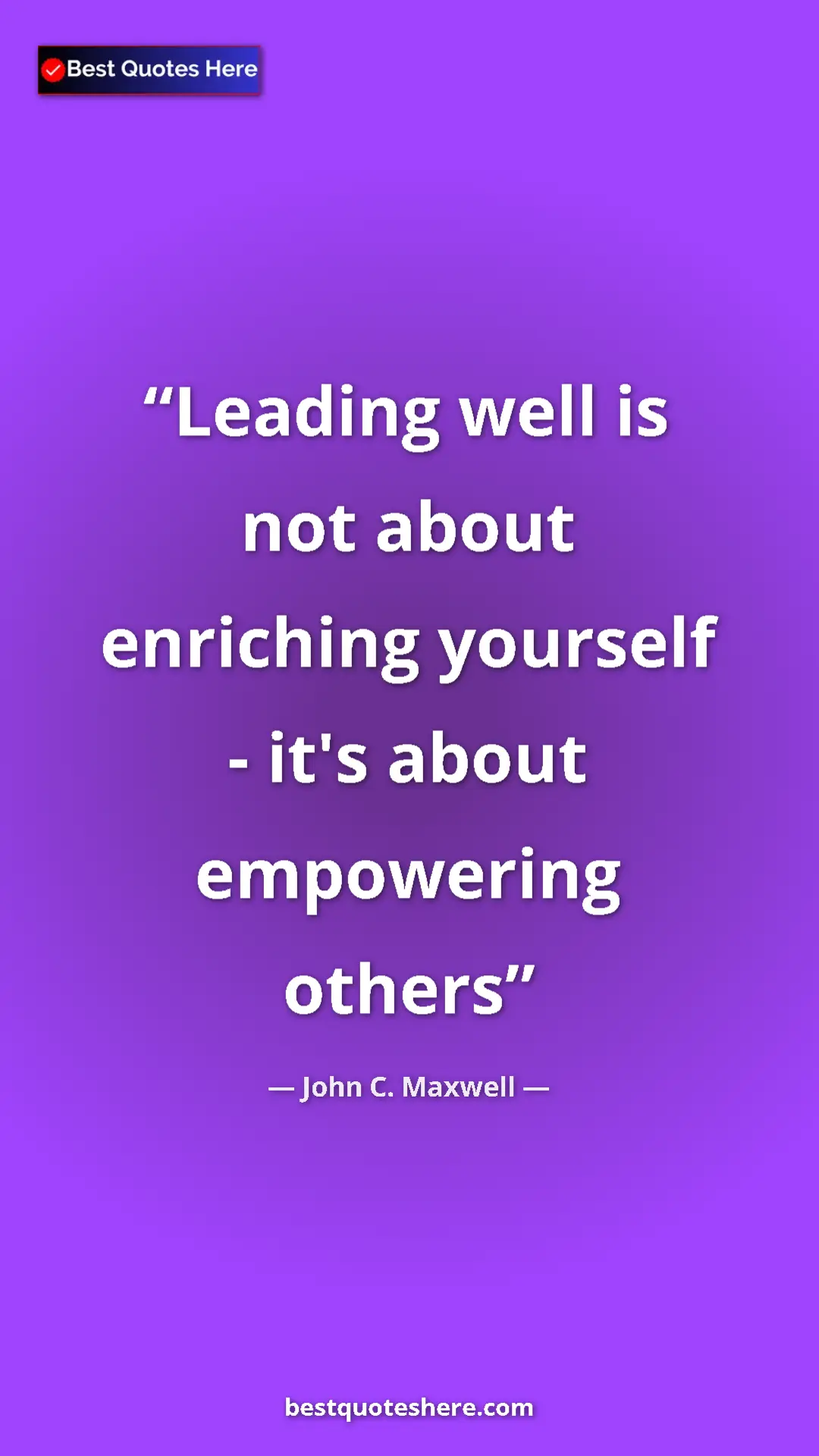 Pinterest quote poster by John C. Maxwell: "Leading well is not about enriching yourself - it's about..."