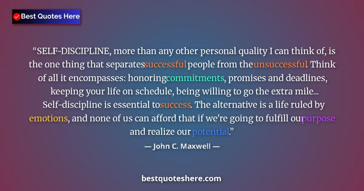 John C. Maxwell quote: "SELF-DISCIPLINE, more than any other personal quality I can..."