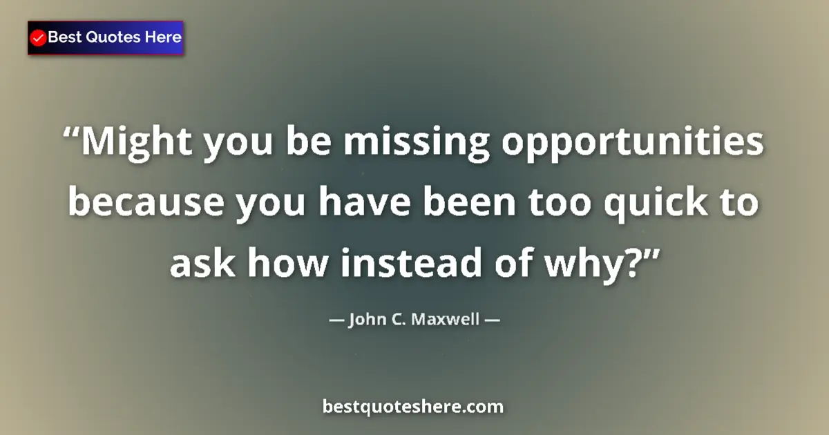 John C. Maxwell quote: "Might you be missing opportunities because you have been..."