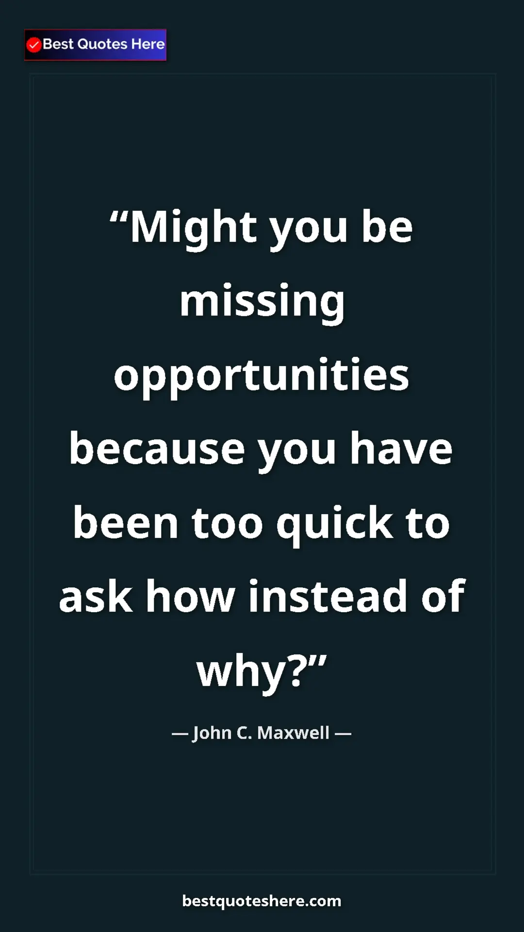 Pinterest quote poster by John C. Maxwell: "Might you be missing opportunities because you have been..."