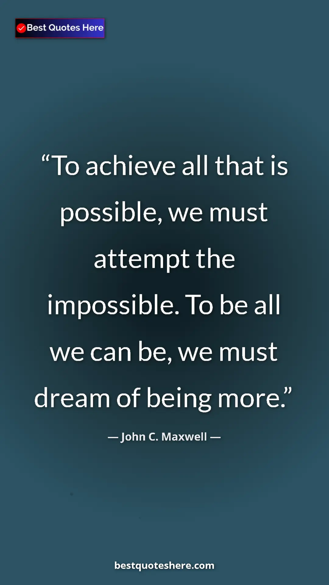 Pinterest quote poster by John C. Maxwell: "To achieve all that is possible, we must attempt the..."