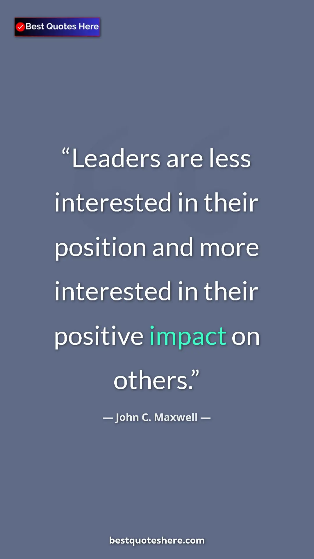 Pinterest quote poster by John C. Maxwell: "Leaders are less interested in their position and more..."