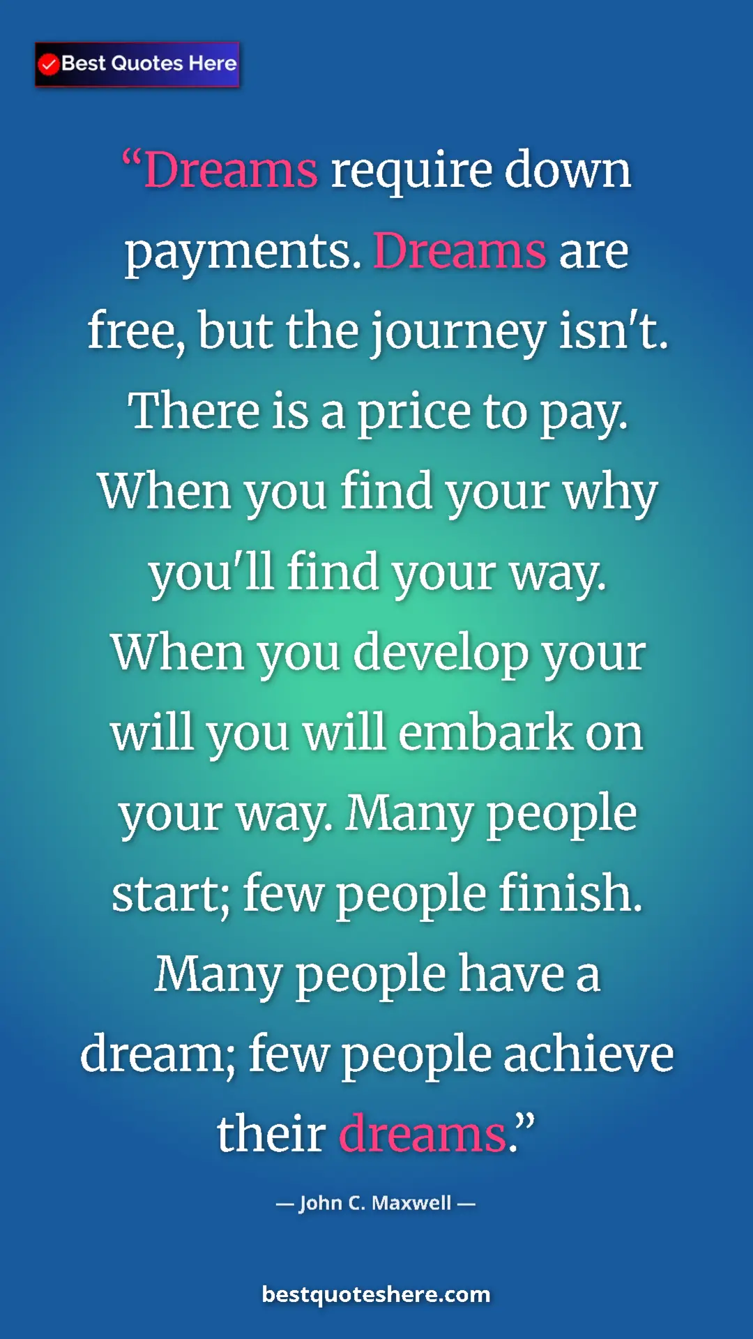 John C. Maxwell Quote Card: "Dreams require down payments. Dreams are free, but the..." Pinterest quote poster by John C. Maxwell: "Dreams require down payments. Dreams are free, but the..."
