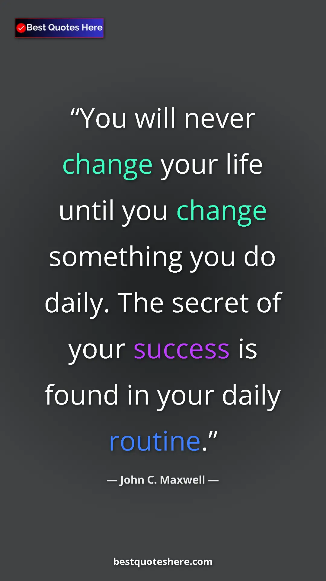 Pinterest quote poster by John C. Maxwell: "You will never change your life until you change something..."