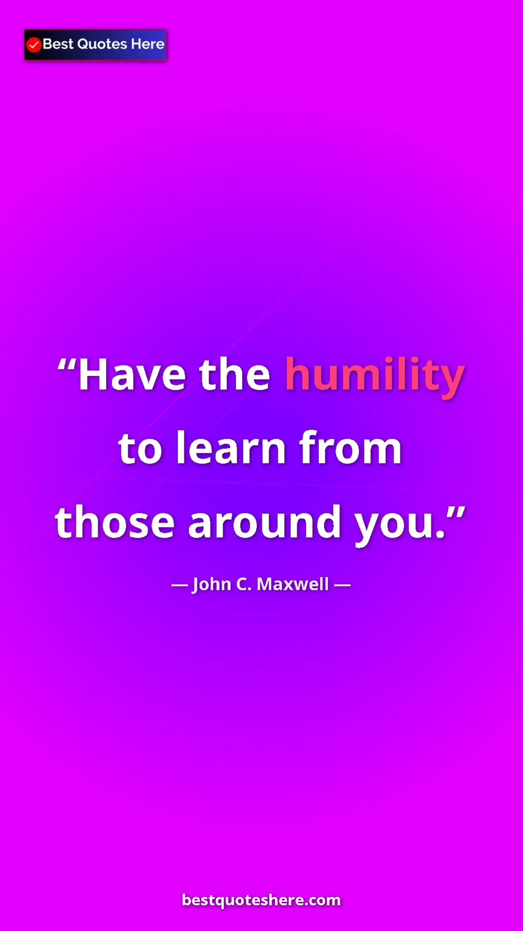Pinterest quote poster by John C. Maxwell: "Have the humility to learn from those around you."