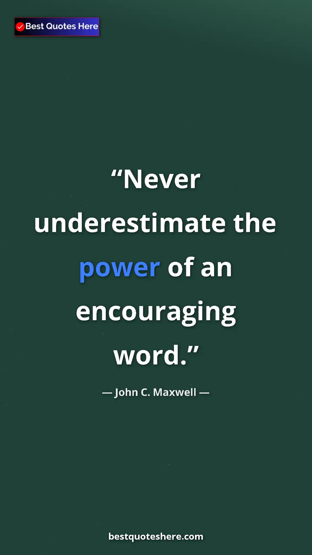 Pinterest quote poster by John C. Maxwell: "Never underestimate the power of an encouraging word."