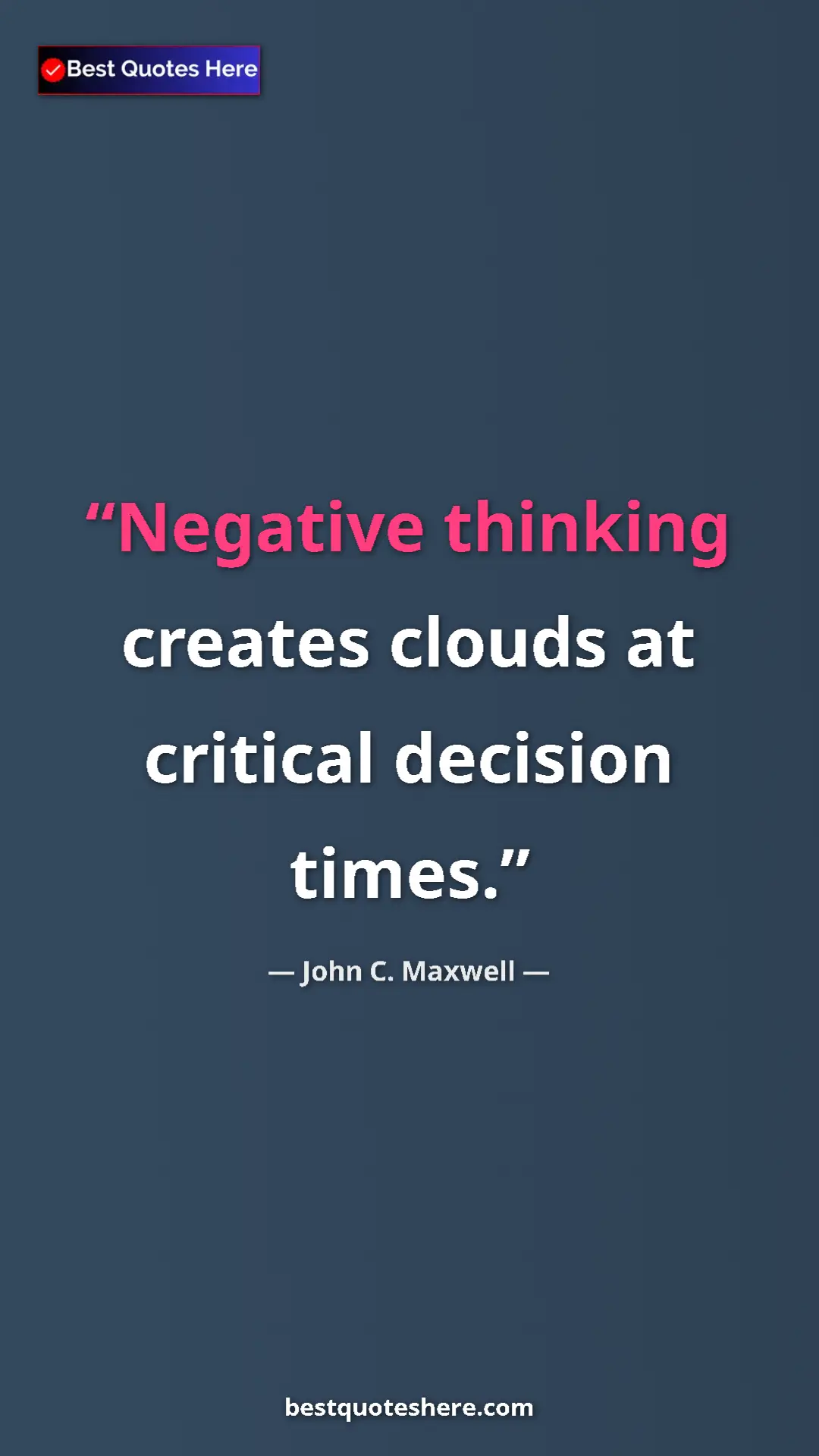 Pinterest quote poster by John C. Maxwell: "Negative thinking creates clouds at critical decision times."
