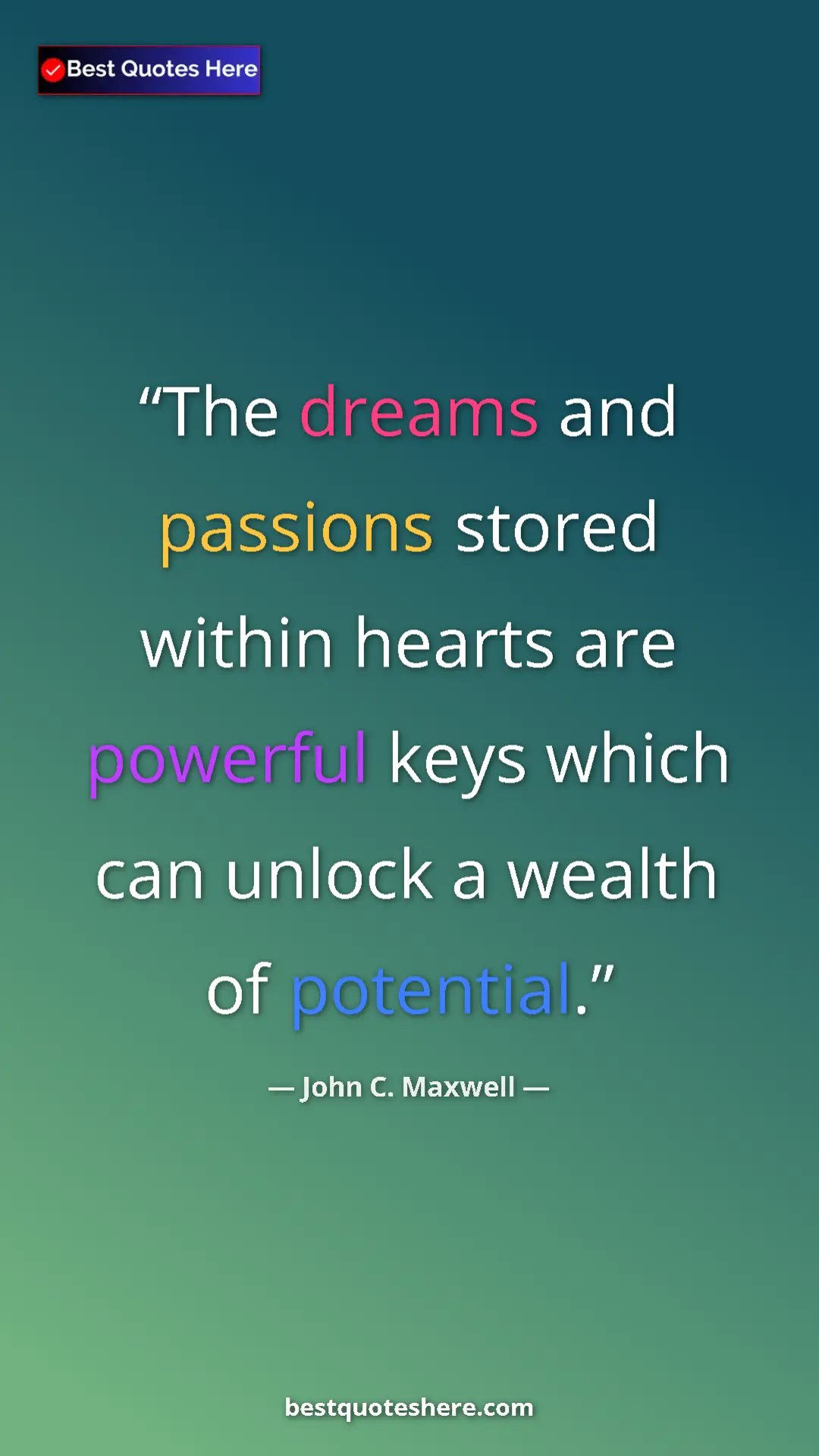 Pinterest quote poster by John C. Maxwell: "The dreams and passions stored within hearts are powerful..."