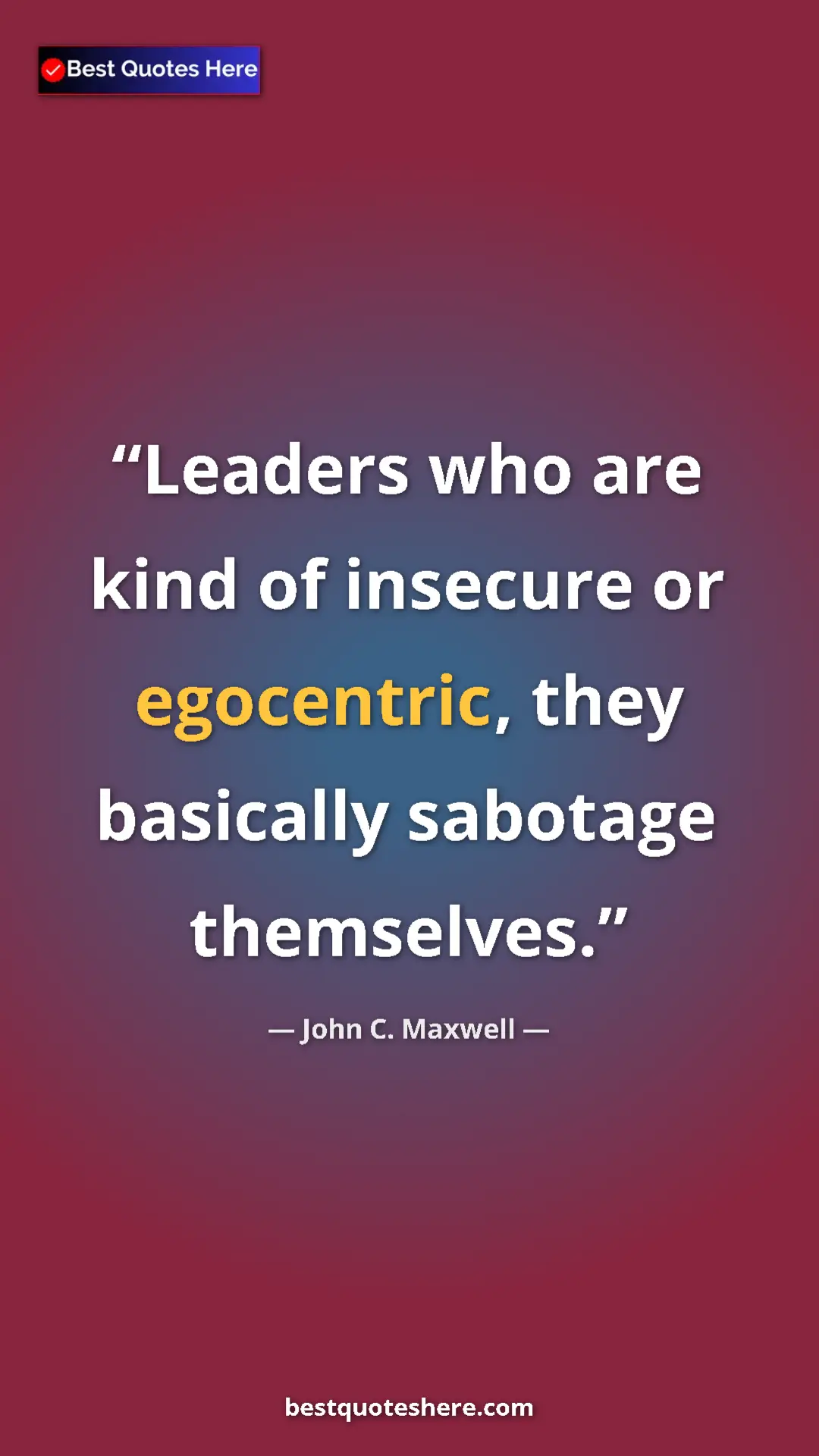 Pinterest quote poster by John C. Maxwell: "Leaders who are kind of insecure or egocentric, they..."