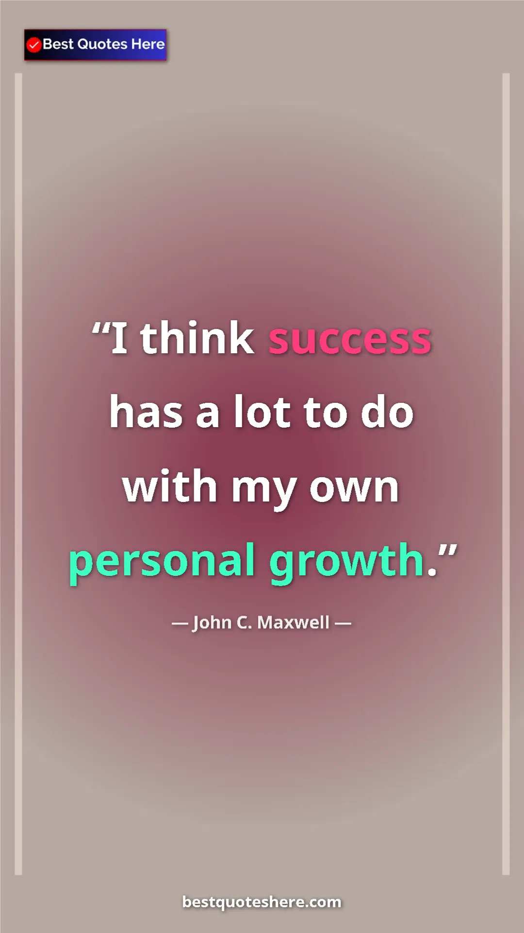 Pinterest quote poster by John C. Maxwell: "I think success has a lot to do with my own personal growth."