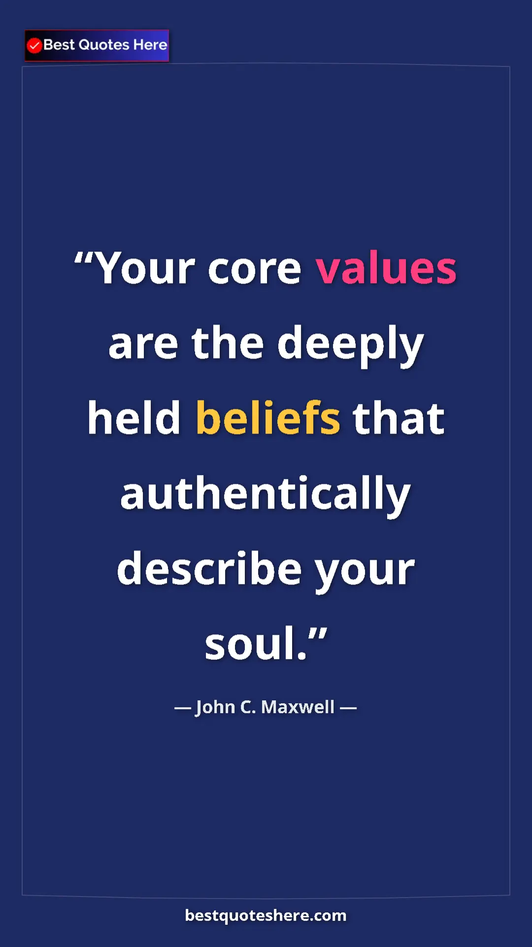 Pinterest quote poster by John C. Maxwell: "Your core values are the deeply held beliefs that..."