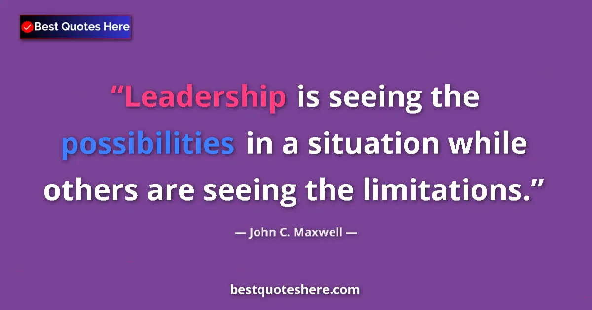 Quote by John C. Maxwell: Leadership is seeing the possibilities in a situat