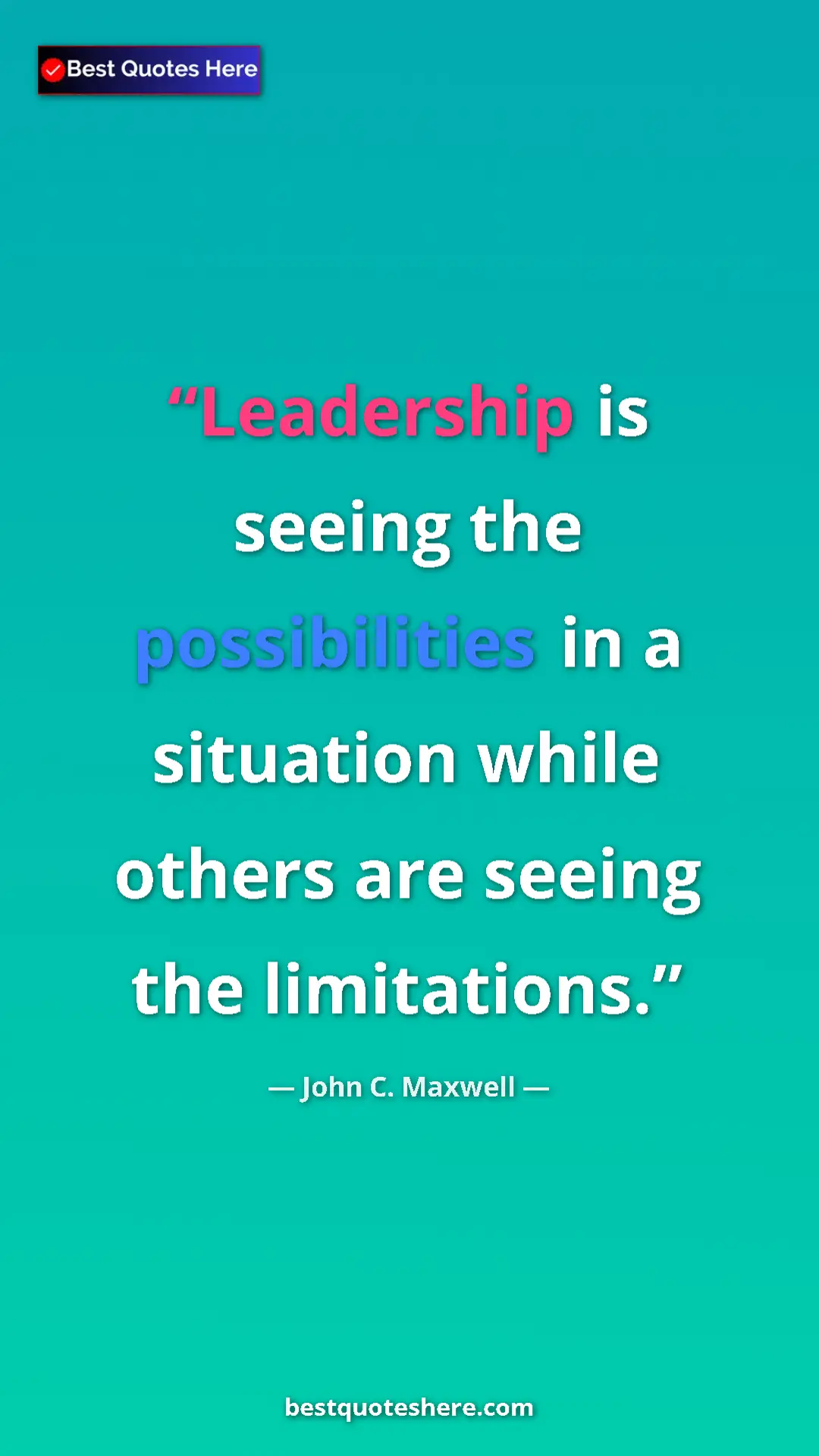 Pinterest quote poster by John C. Maxwell: "Leadership is seeing the possibilities in a situation while..."