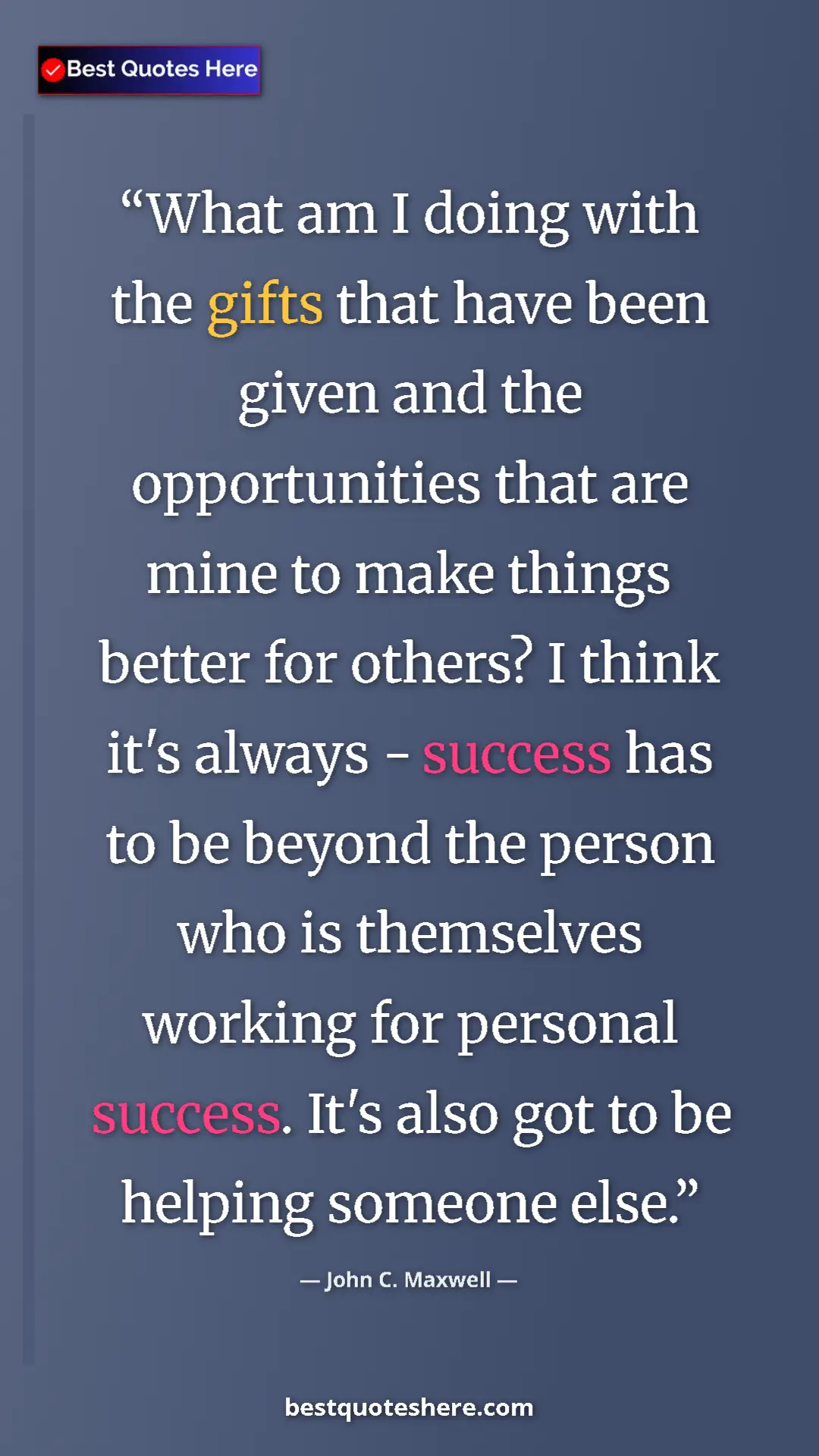 Pinterest quote poster by John C. Maxwell: "What am I doing with the gifts that have been given and the..."