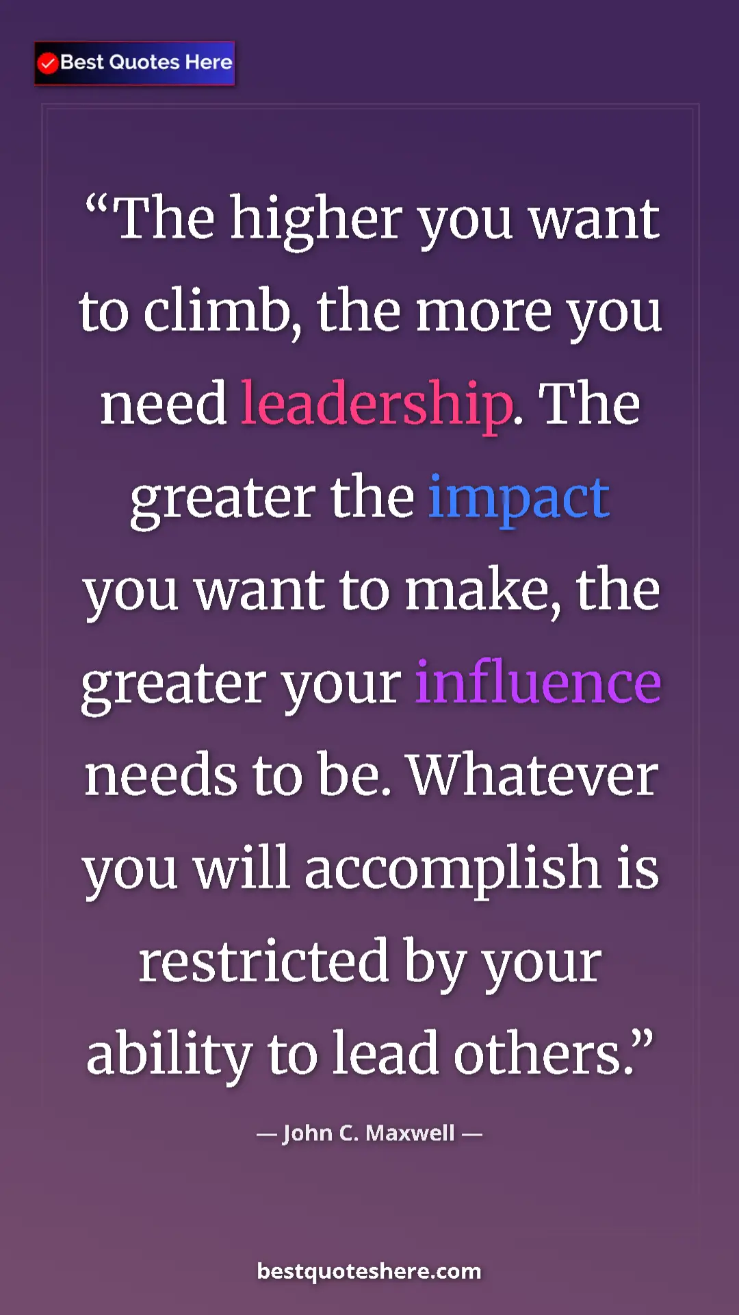 Pinterest quote poster by John C. Maxwell: "The higher you want to climb, the more you need leadership...."