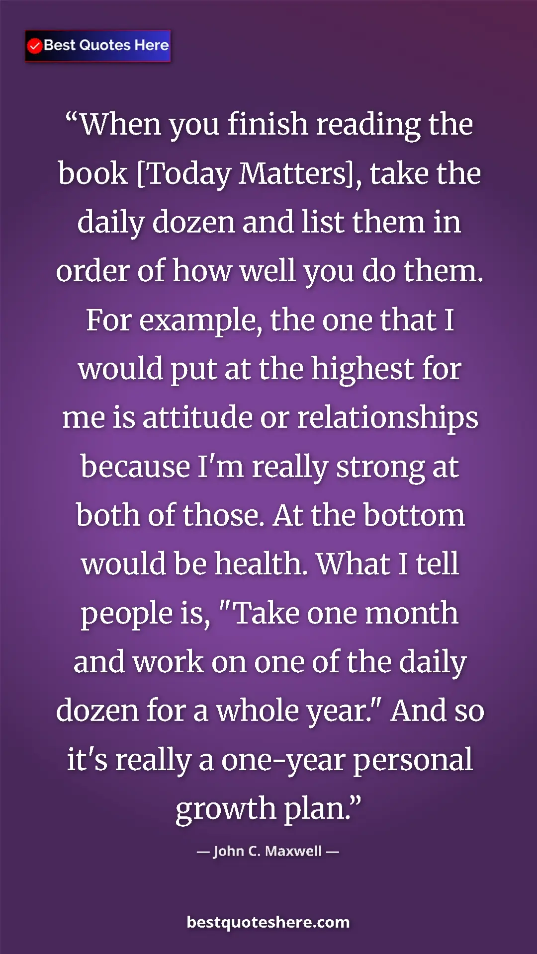 Pinterest quote poster by John C. Maxwell: "When you finish reading the book [Today Matters], take the..."