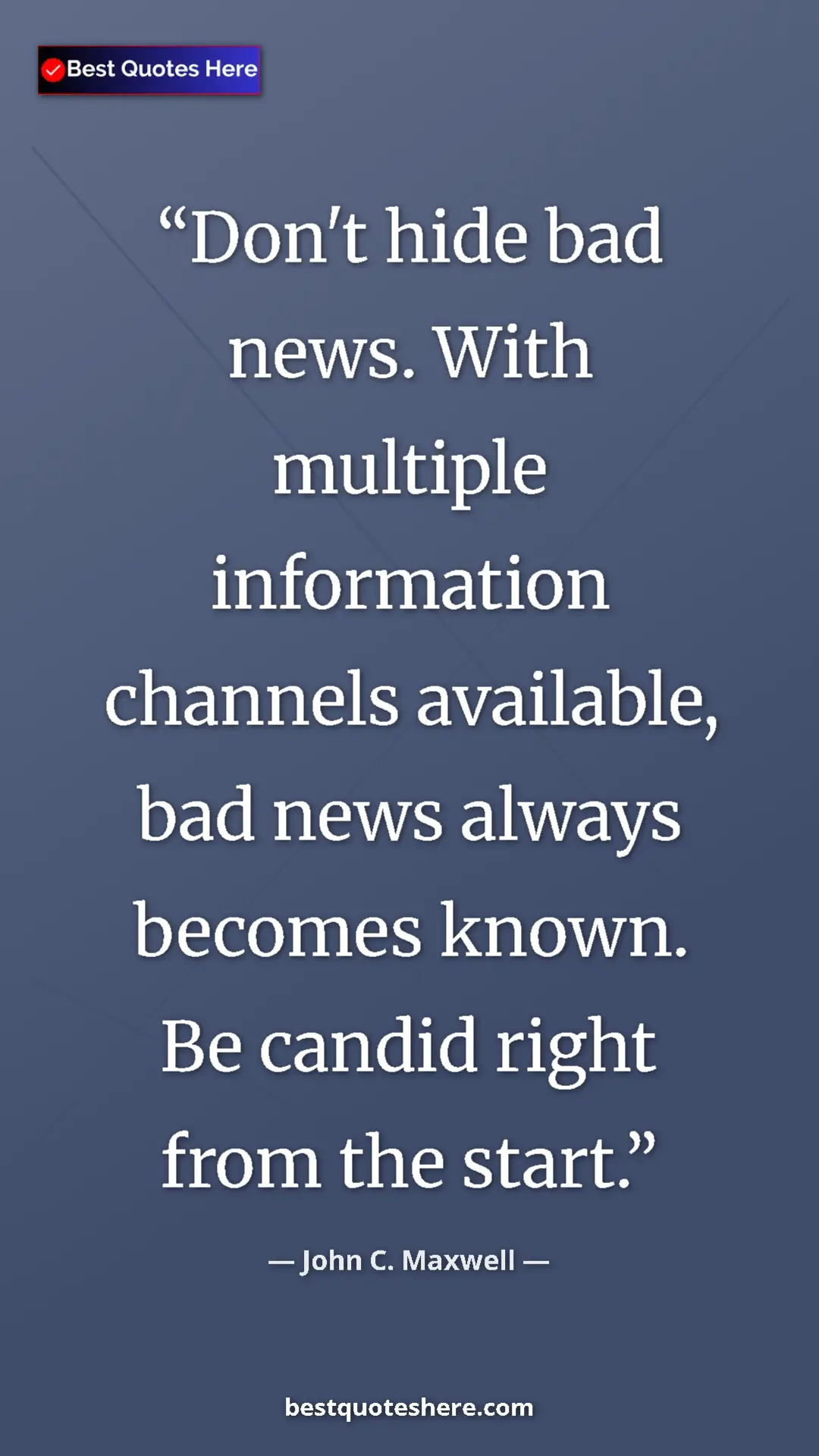 Pinterest quote poster by John C. Maxwell: "Don't hide bad news. With multiple information channels..."