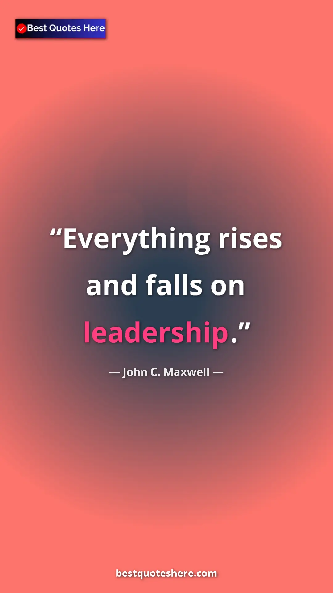 Pinterest quote poster by John C. Maxwell: "Everything rises and falls on leadership."