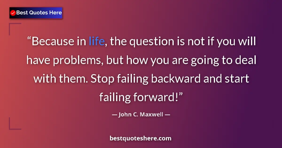 Image for the quote by John C Maxwell: Because in life, the question is not if you will have problems, but how you are going to deal with t...