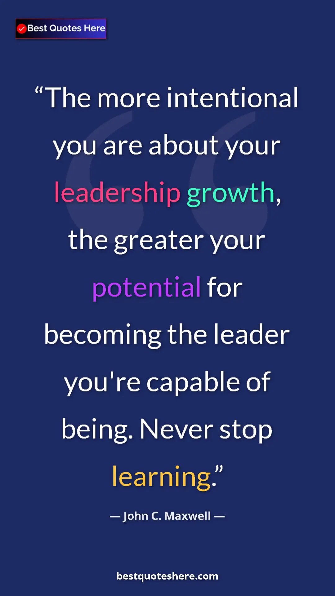 Pinterest quote poster by John C. Maxwell: "The more intentional you are about your leadership growth,..."