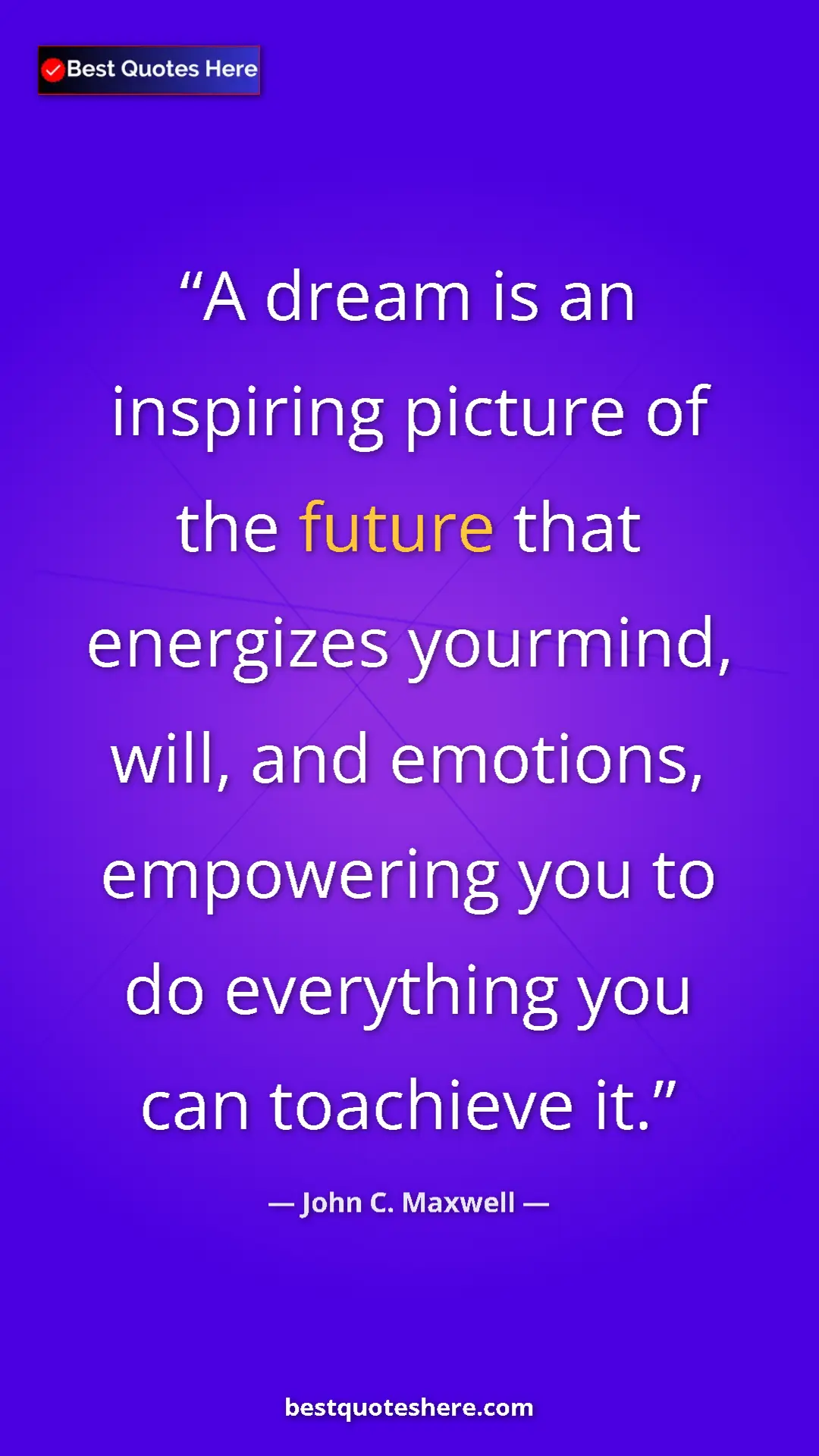 Pinterest quote poster by John C. Maxwell: "A dream is an inspiring picture of the future that..."