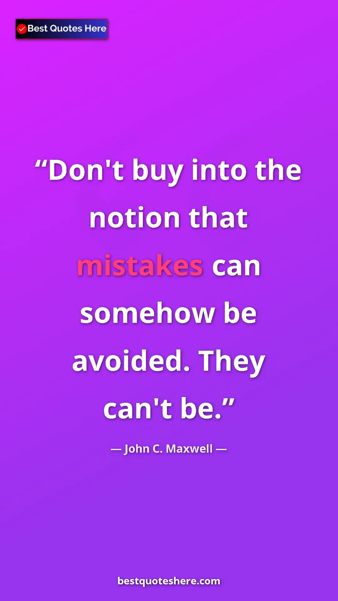 Pinterest quote poster by John C. Maxwell: "Don't buy into the notion that mistakes can somehow be..."