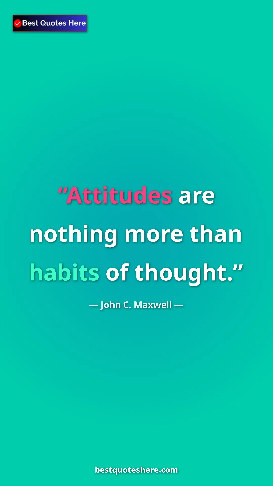 Pinterest quote poster by John C. Maxwell: "Attitudes are nothing more than habits of thought."
