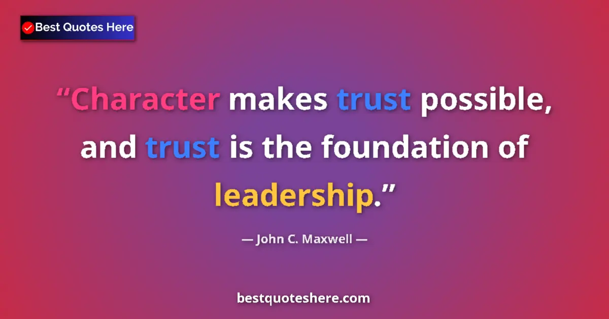 Quote by John C. Maxwell: Character makes trust possible, and trust is the f
