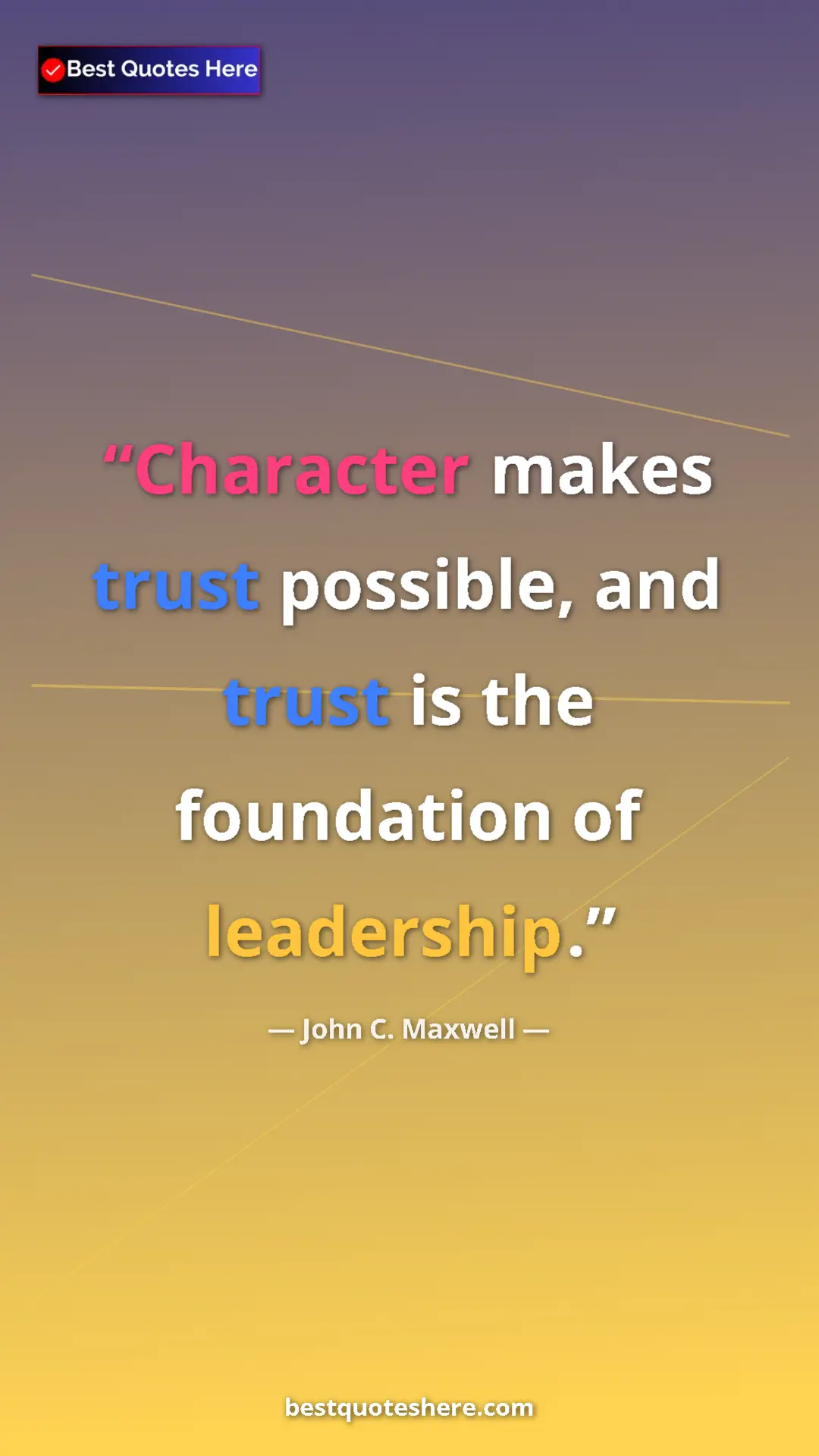 Pinterest quote poster by John C. Maxwell: "Character makes trust possible, and trust is the foundation..."