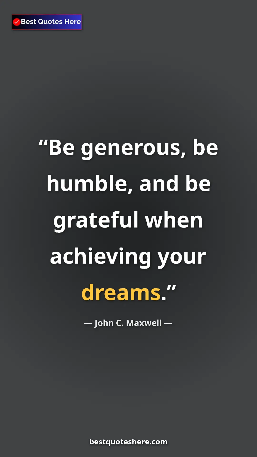 Pinterest quote poster by John C. Maxwell: "Be generous, be humble, and be grateful when achieving your..."