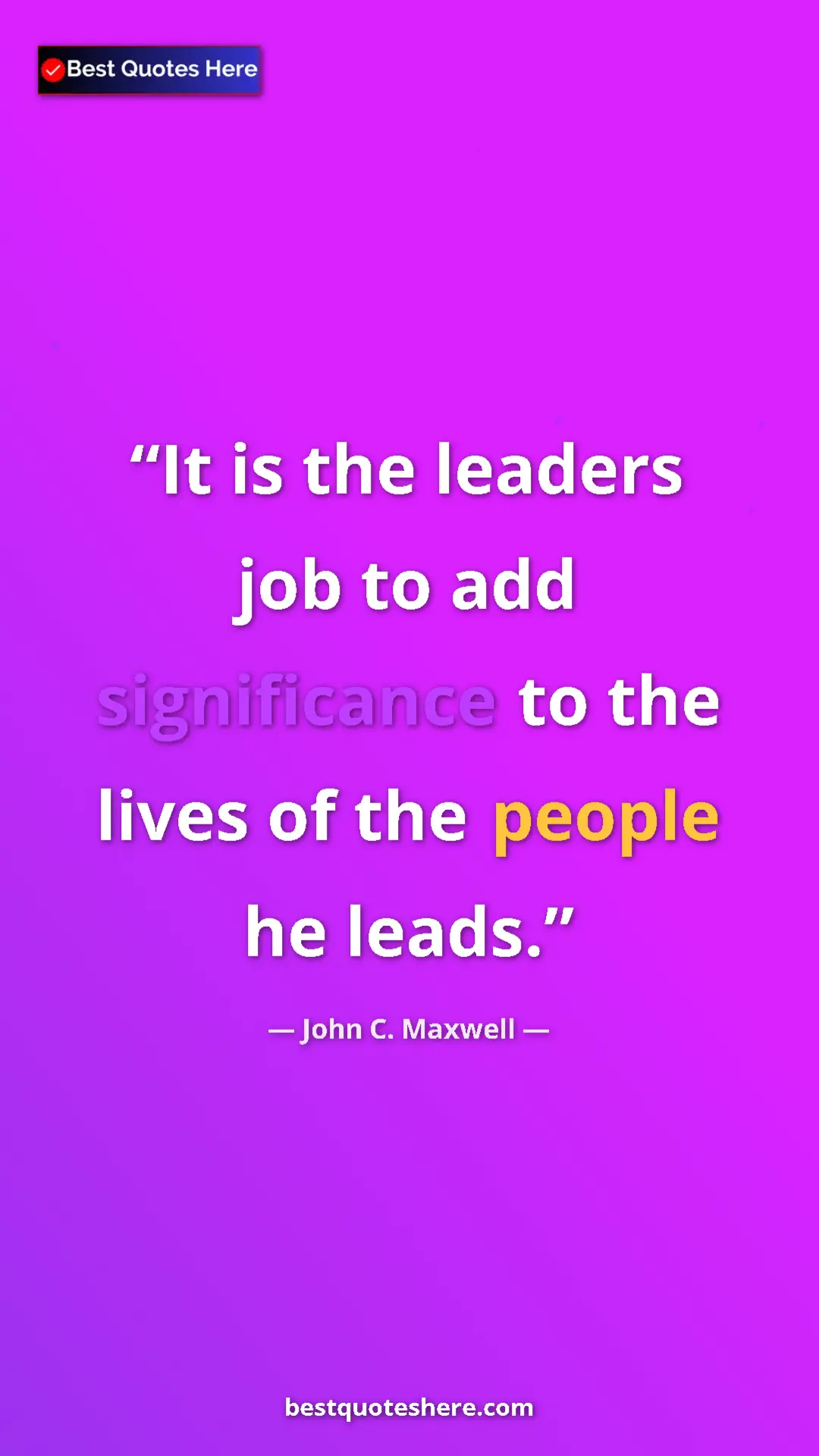 John C. Maxwell Quote Card: "It is the leaders job to add significance to the lives of th" Pinterest quote poster by John C. Maxwell: "It is the leaders job to add significance to the lives of th"