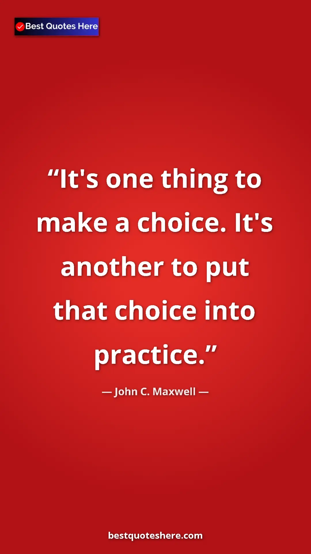 Pinterest quote poster by John C. Maxwell: "It's one thing to make a choice. It's another to put that..."
