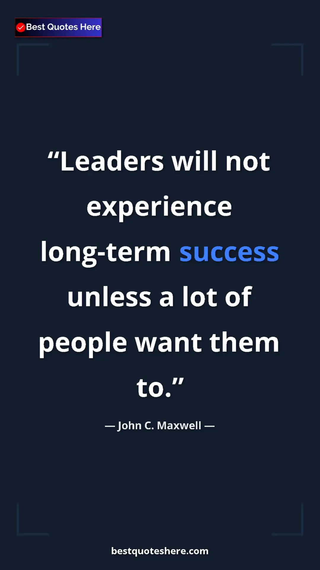 Pinterest quote poster by John C. Maxwell: "Leaders will not experience long-term success unless a lot..."