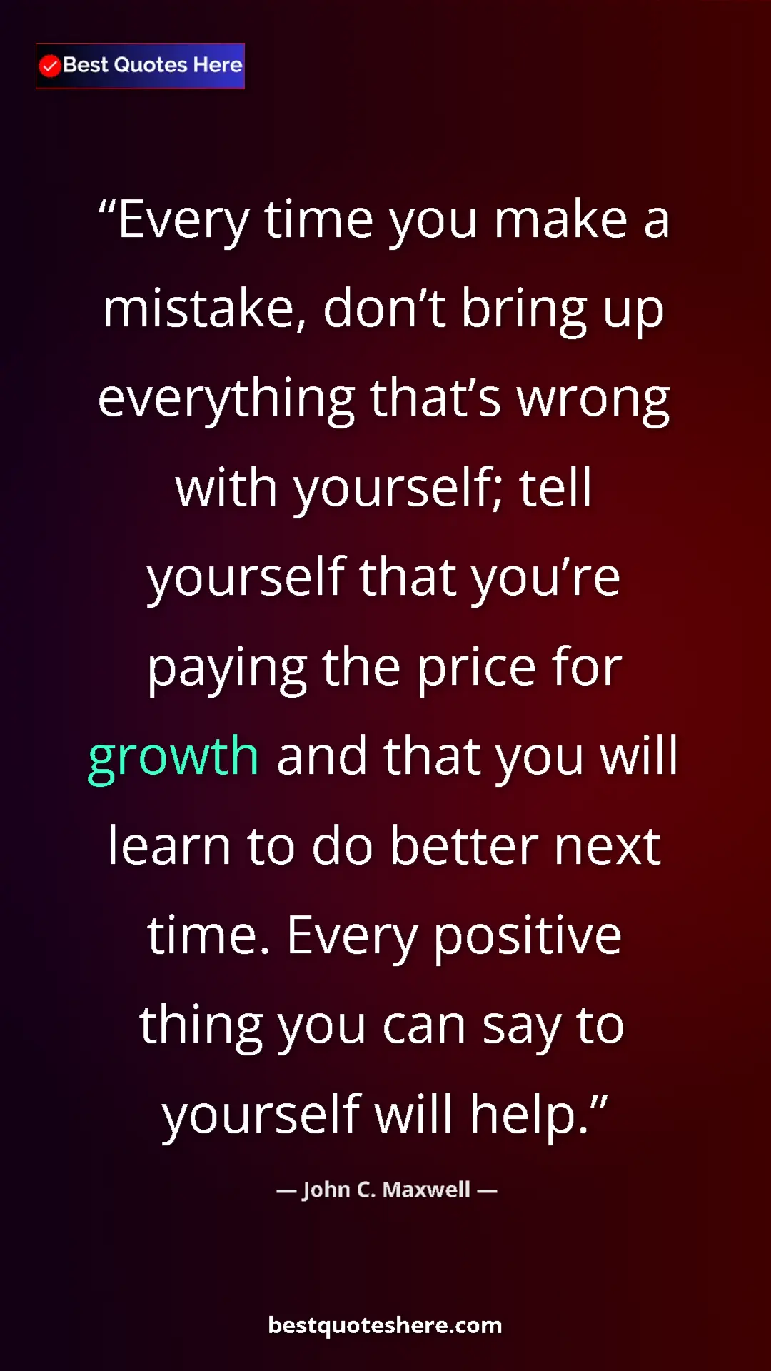 Pinterest quote poster by John C. Maxwell: "Every time you make a mistake, don’t bring up everything..."