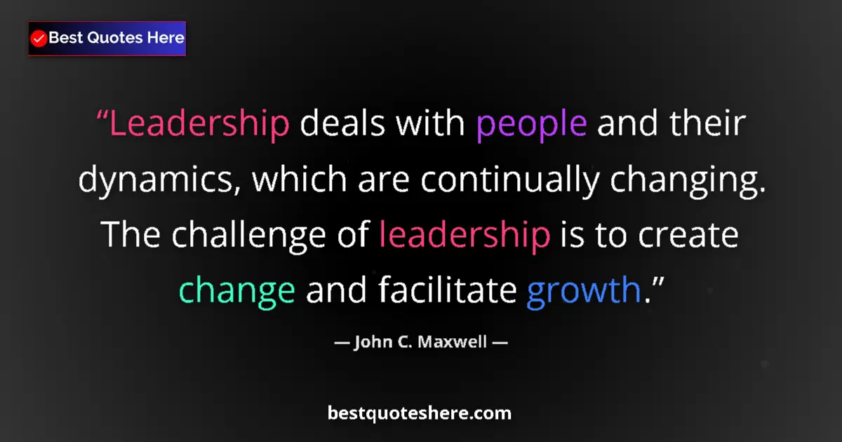 Image for the quote by John C Maxwell: Leadership deals with people and their dynamics, which are continually changing. The challenge of le...