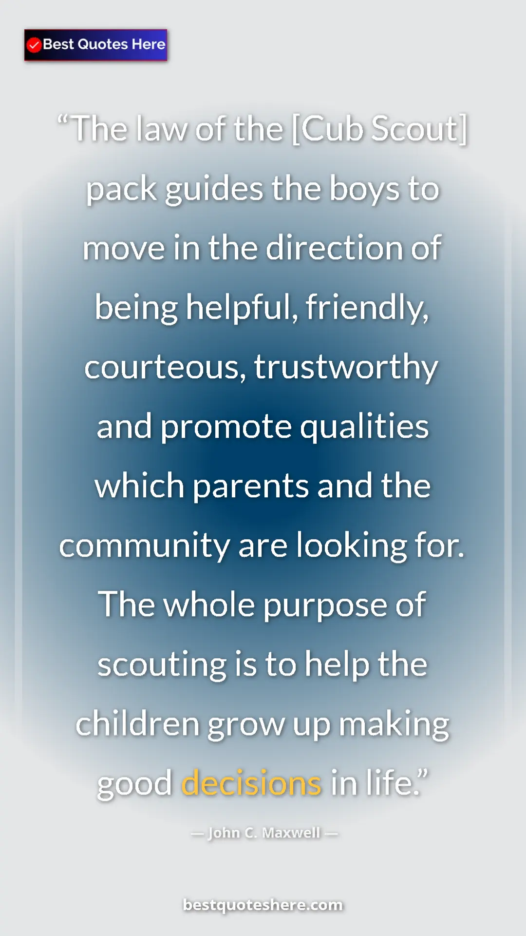 Pinterest quote poster by John C. Maxwell: "The law of the [Cub Scout] pack guides the boys to move in..."