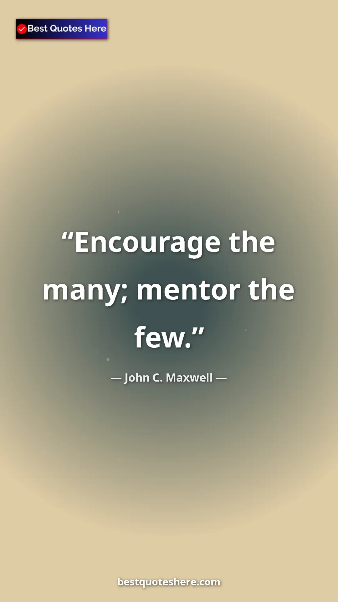 Pinterest quote poster by John C. Maxwell: "Encourage the many; mentor the few."