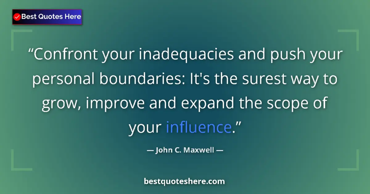 Quote by John C. Maxwell: Confront your inadequacies and push your personal boundaries: It's the surest way to grow, improve a...
