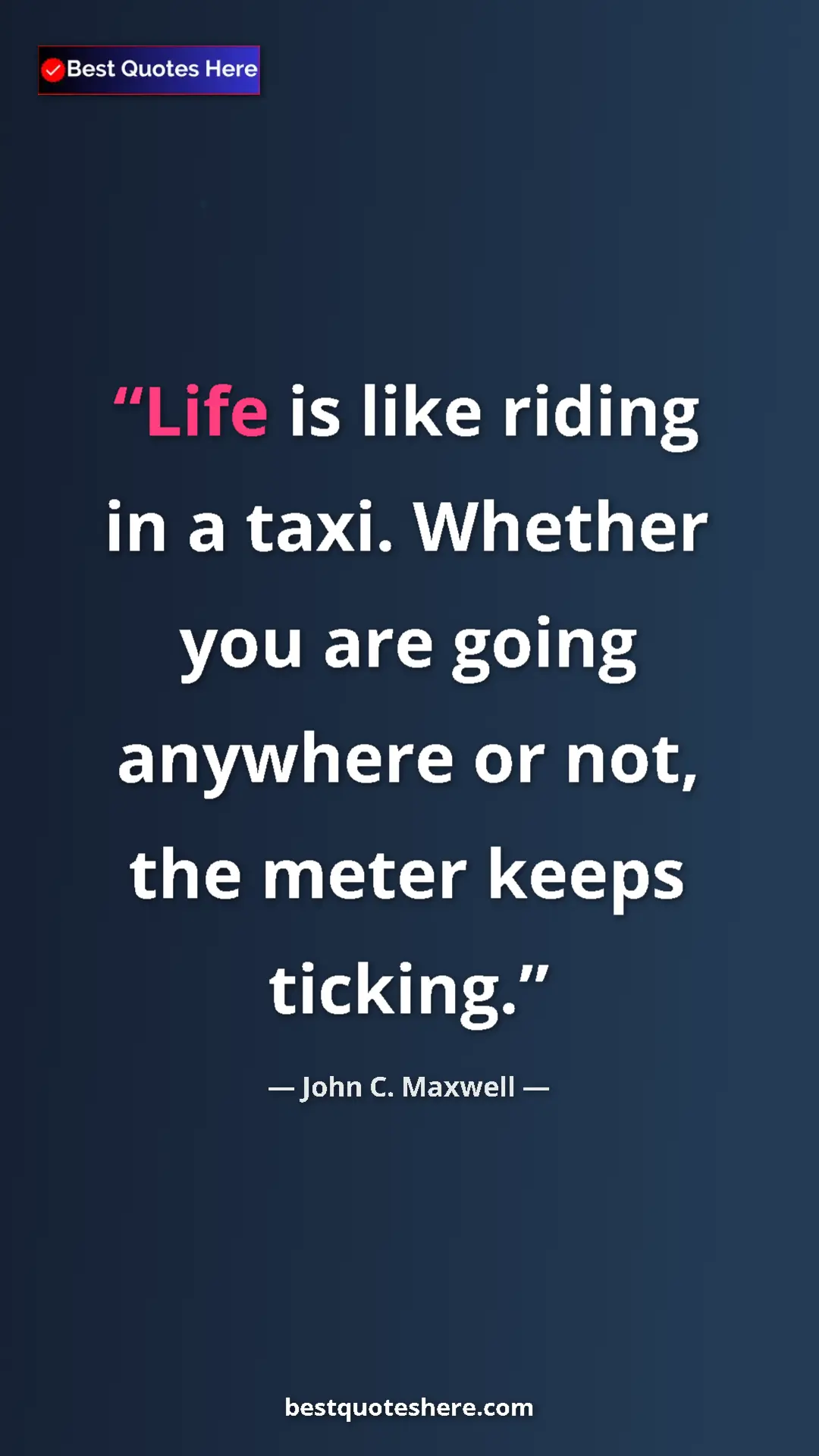 Pinterest quote poster by John C. Maxwell: "Life is like riding in a taxi. Whether you are going..."