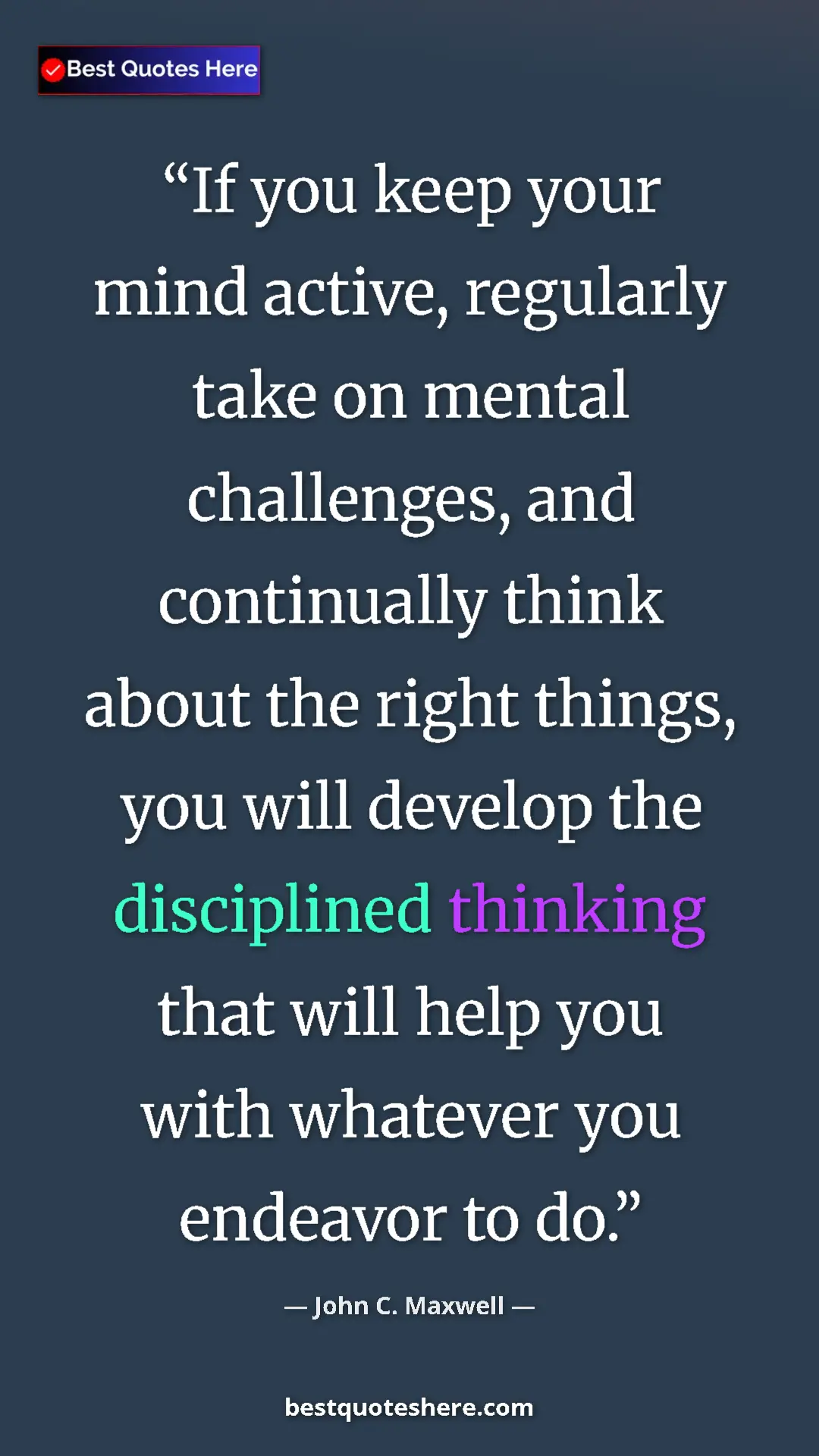 Pinterest quote poster by John C. Maxwell: "If you keep your mind active, regularly take on mental..."
