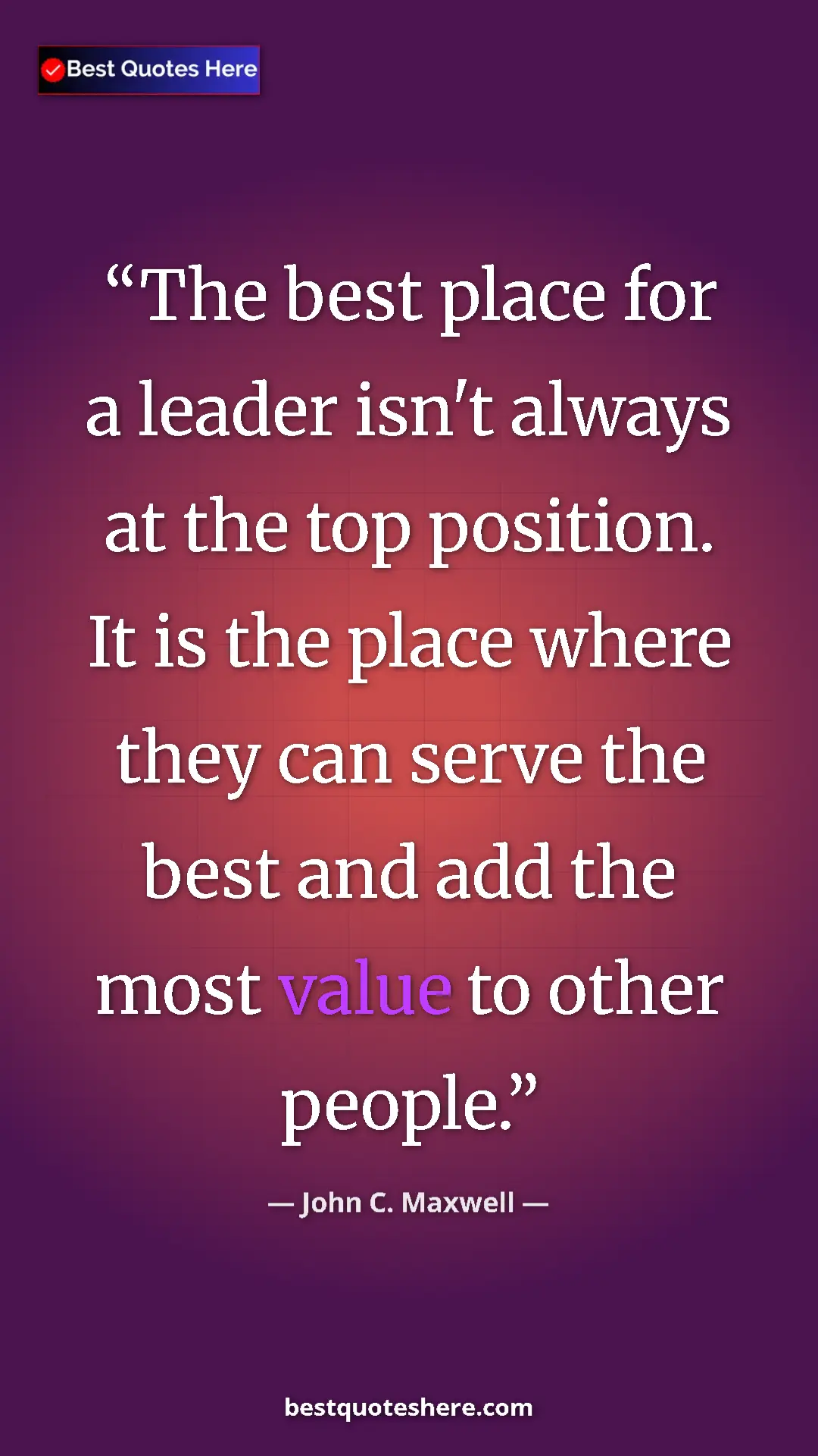 Pinterest quote poster by John C. Maxwell: "The best place for a leader isn't always at the top..."