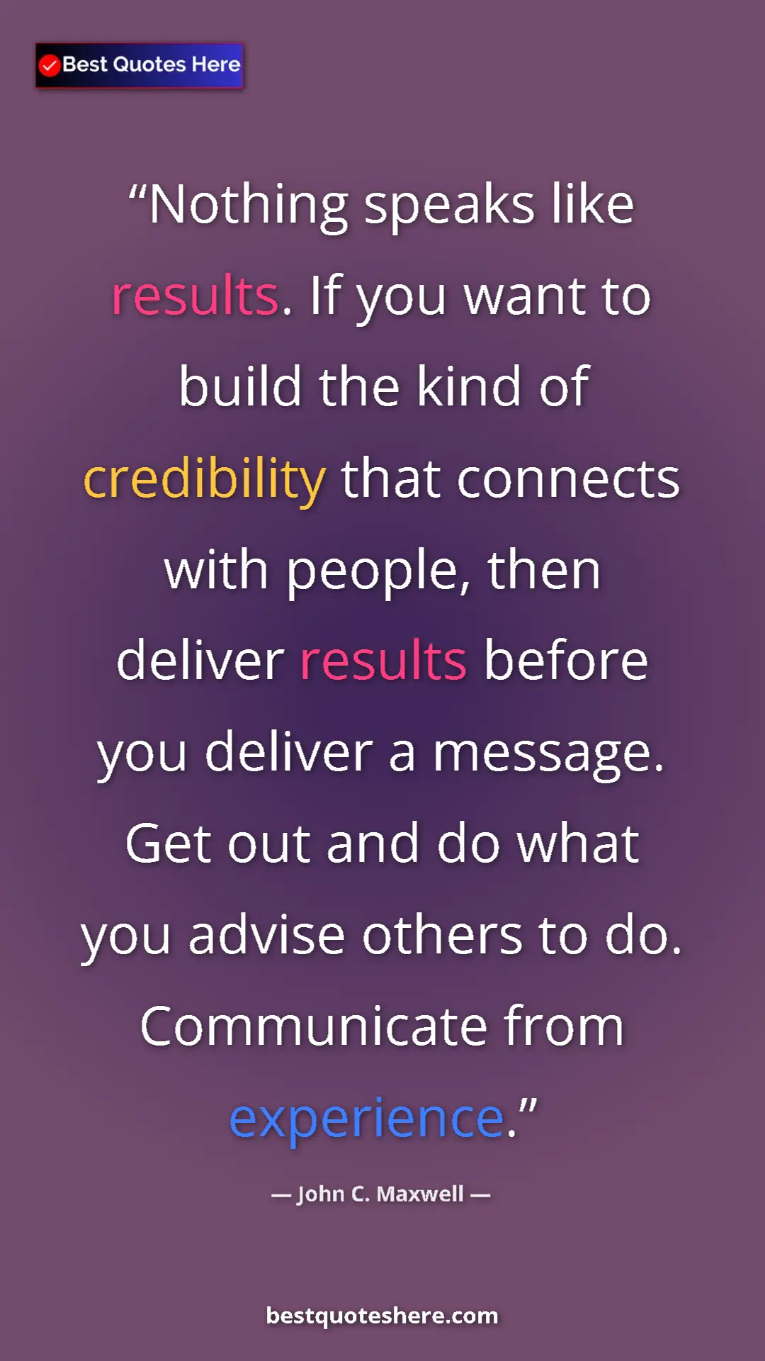 Pinterest quote poster by John C. Maxwell: "Nothing speaks like results. If you want to build the kind..."