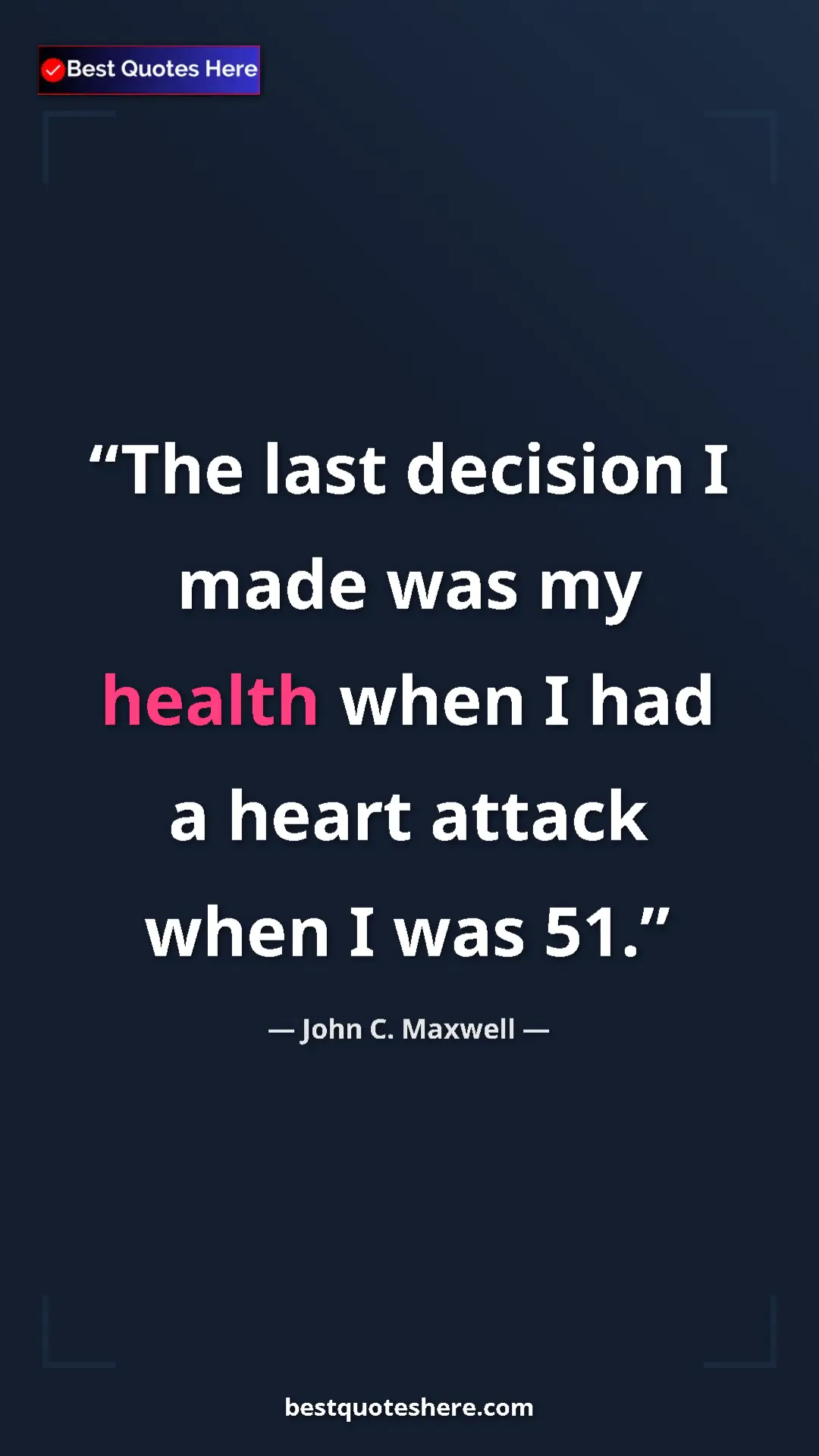 Pinterest quote poster by John C. Maxwell: "The last decision I made was my health when I had a heart..."